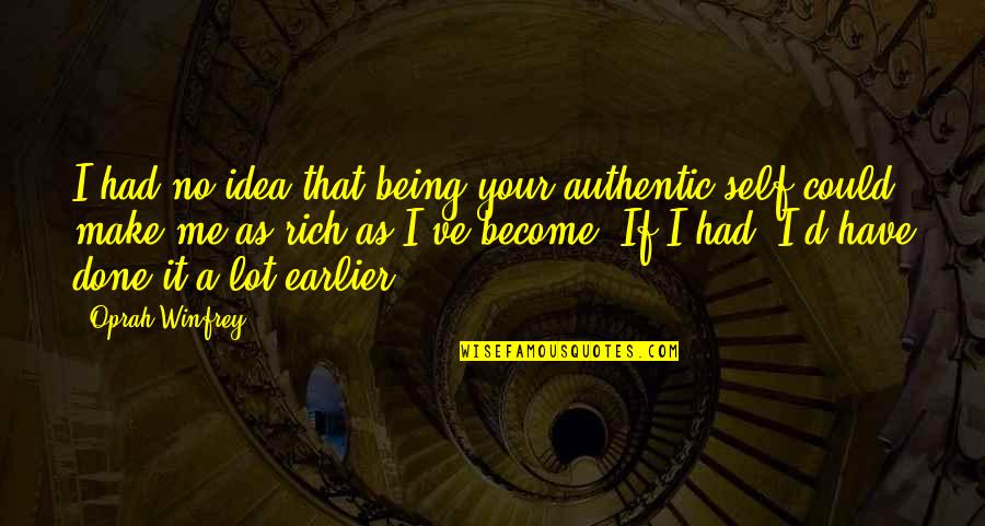 Authentic Self Quotes By Oprah Winfrey: I had no idea that being your authentic