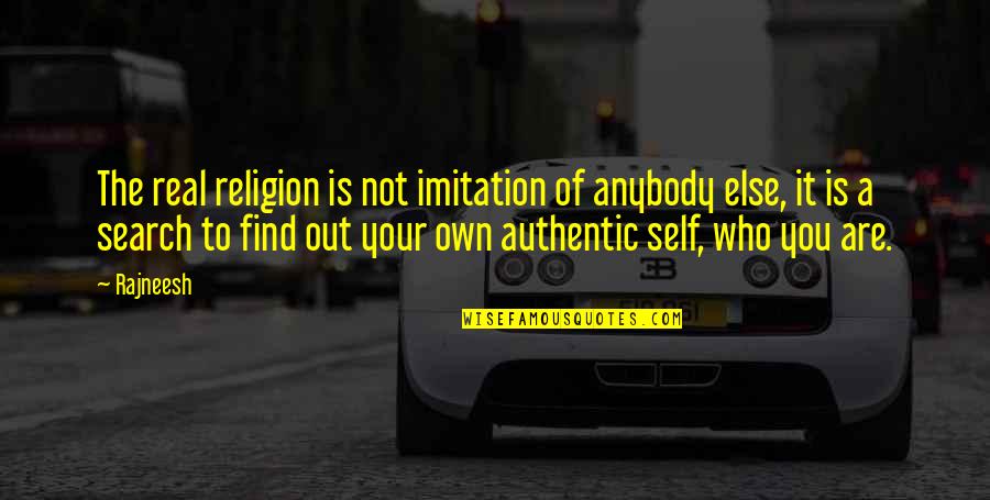 Authentic Self Quotes By Rajneesh: The real religion is not imitation of anybody