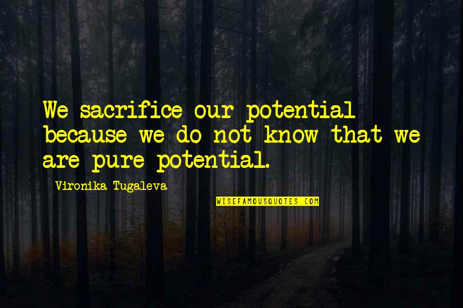 Authentic Self Quotes By Vironika Tugaleva: We sacrifice our potential because we do not