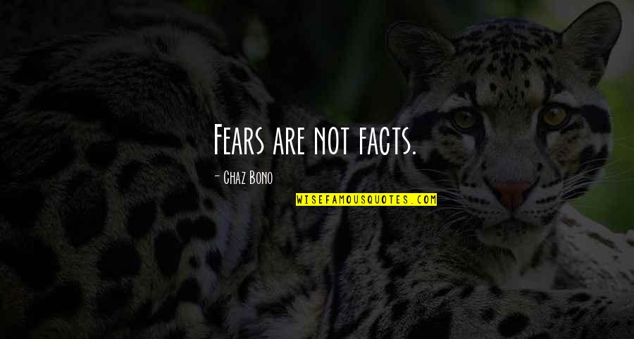 Authentic Strengths Quotes By Chaz Bono: Fears are not facts.