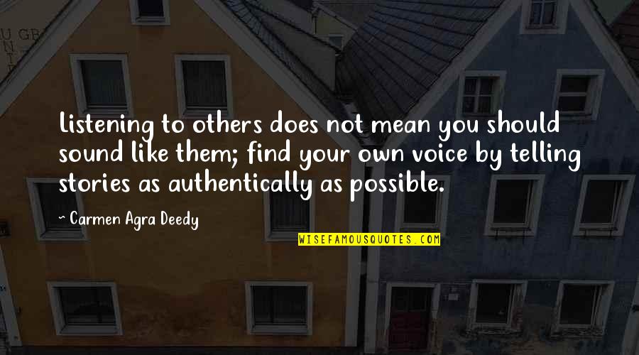 Authentically Quotes By Carmen Agra Deedy: Listening to others does not mean you should
