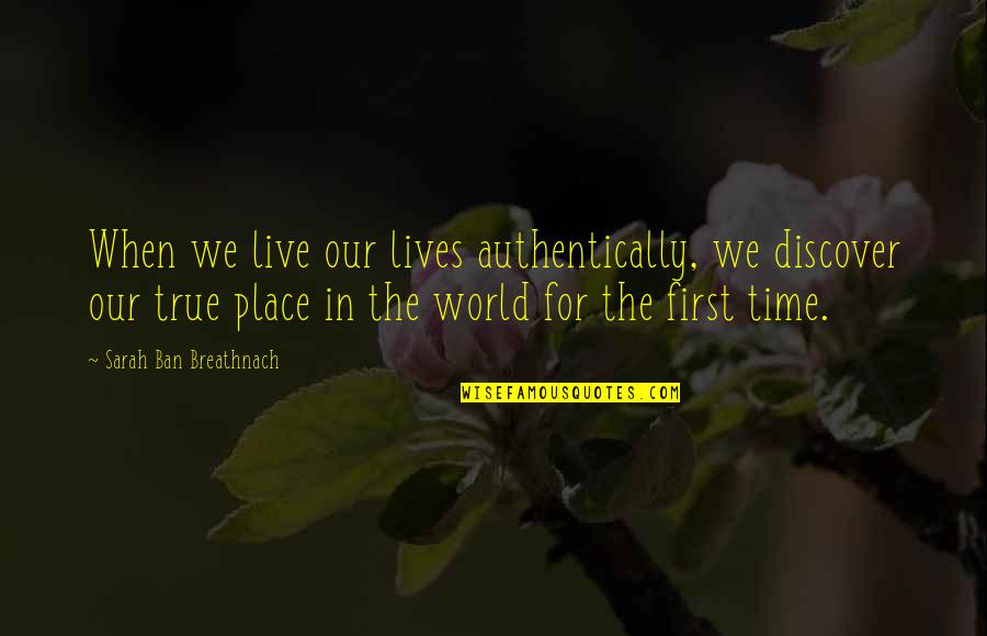 Authentically Quotes By Sarah Ban Breathnach: When we live our lives authentically, we discover