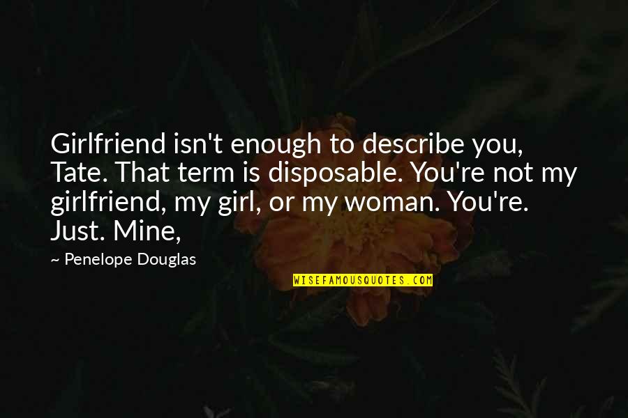 Authenticity Brene Brown Quotes By Penelope Douglas: Girlfriend isn't enough to describe you, Tate. That