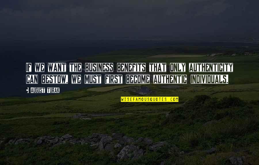 Authenticity In Business Quotes By August Turak: If we want the business benefits that only