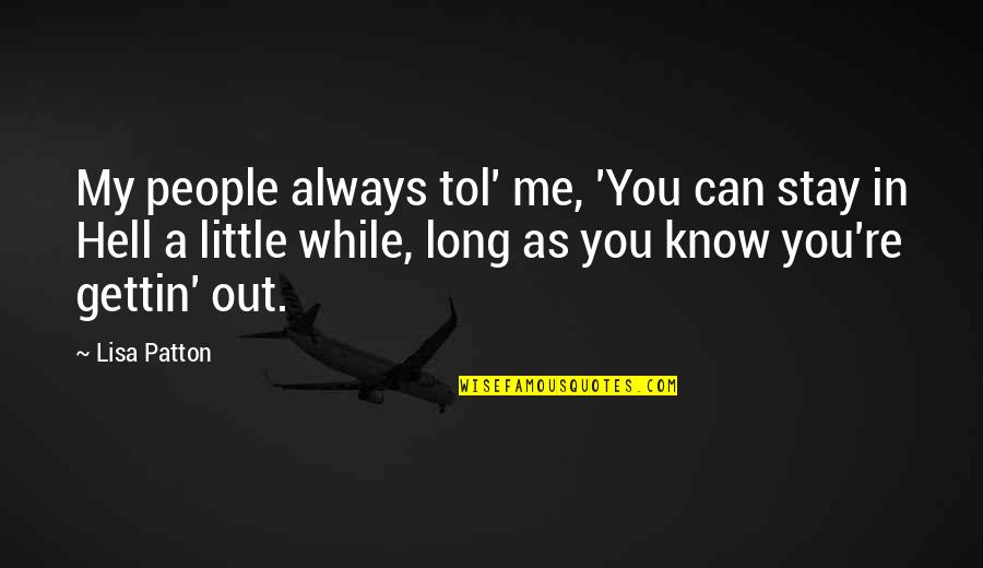 Authenticity In Business Quotes By Lisa Patton: My people always tol' me, 'You can stay