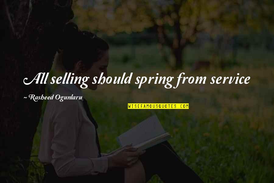 Authenticity In Business Quotes By Rasheed Ogunlaru: All selling should spring from service Authenticity In Business Quotes By Rasheed Ogunlaru: All selling should spring from service