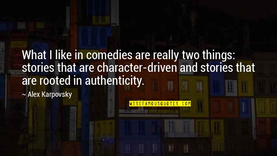 Authenticity Quotes By Alex Karpovsky: What I like in comedies are really two