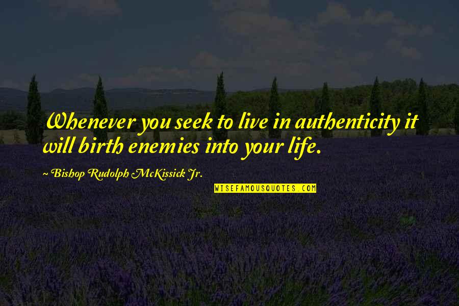 Authenticity Quotes By Bishop Rudolph McKissick Jr.: Whenever you seek to live in authenticity it