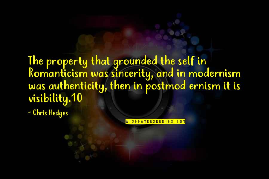 Authenticity Quotes By Chris Hedges: The property that grounded the self in Romanticism