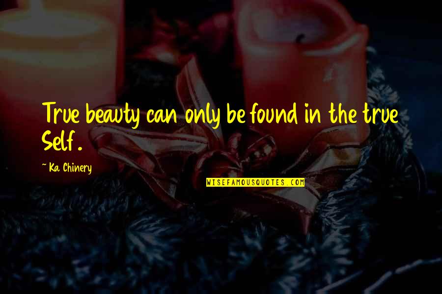 Authenticity Quotes By Ka Chinery: True beauty can only be found in the