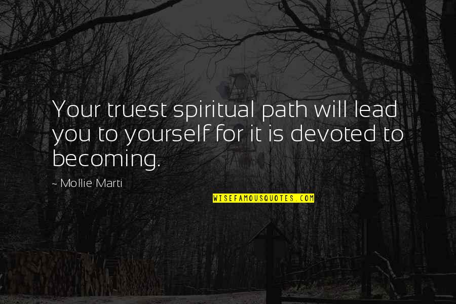 Authenticity Quotes By Mollie Marti: Your truest spiritual path will lead you to