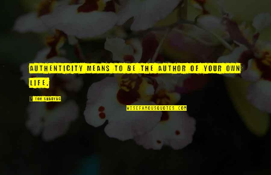 Authenticity Quotes By Tom Shadyac: Authenticity means to be the author of your