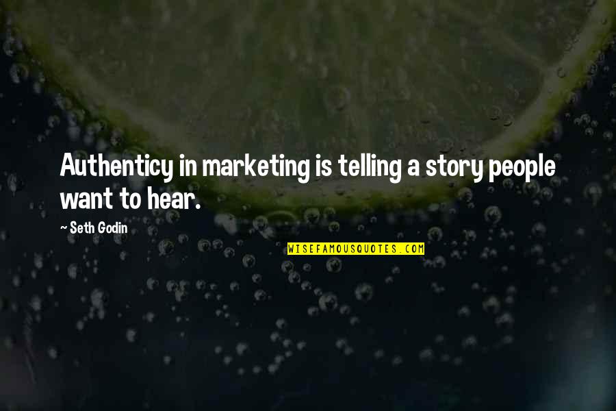Authenticy Quotes By Seth Godin: Authenticy in marketing is telling a story people