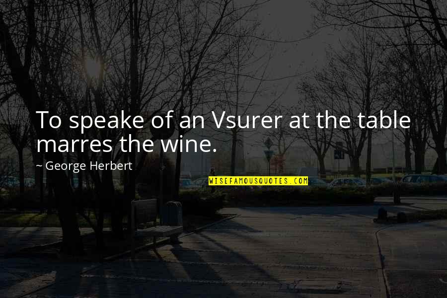 Authentieke Akte Quotes By George Herbert: To speake of an Vsurer at the table