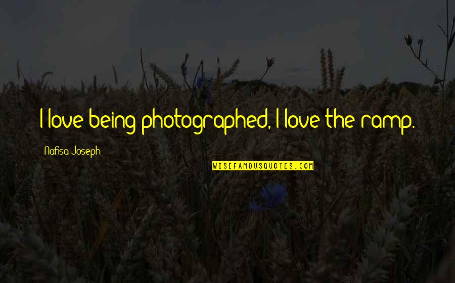 Authentieke Akte Quotes By Nafisa Joseph: I love being photographed, I love the ramp.