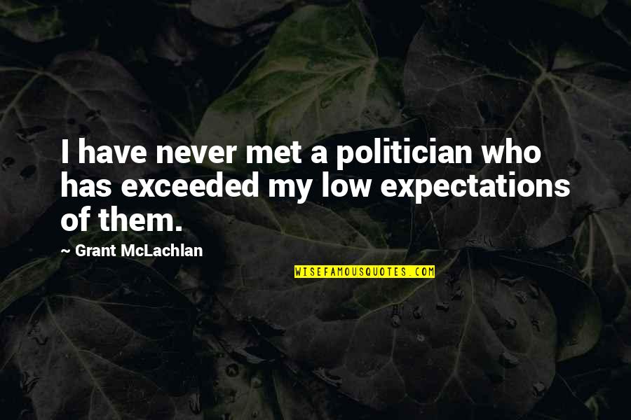 Authentiques Past Quotes By Grant McLachlan: I have never met a politician who has