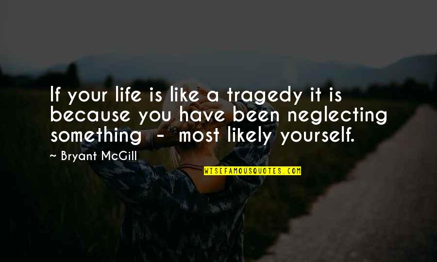 Authentiques Quotes By Bryant McGill: If your life is like a tragedy it