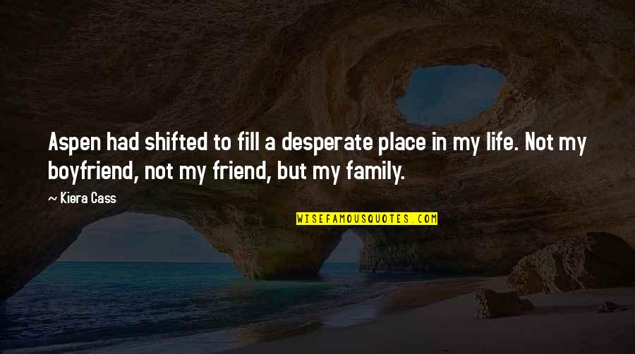 Autherine Quotes By Kiera Cass: Aspen had shifted to fill a desperate place Autherine Quotes By Kiera Cass: Aspen had shifted to fill a desperate place