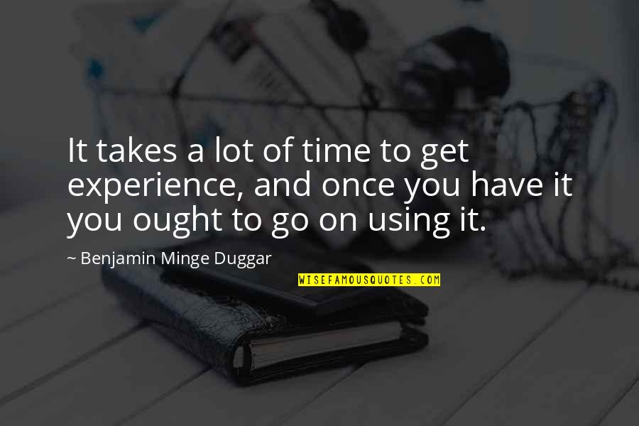 Authier Clothing Quotes By Benjamin Minge Duggar: It takes a lot of time to get