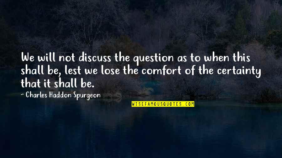 Authier Clothing Quotes By Charles Haddon Spurgeon: We will not discuss the question as to