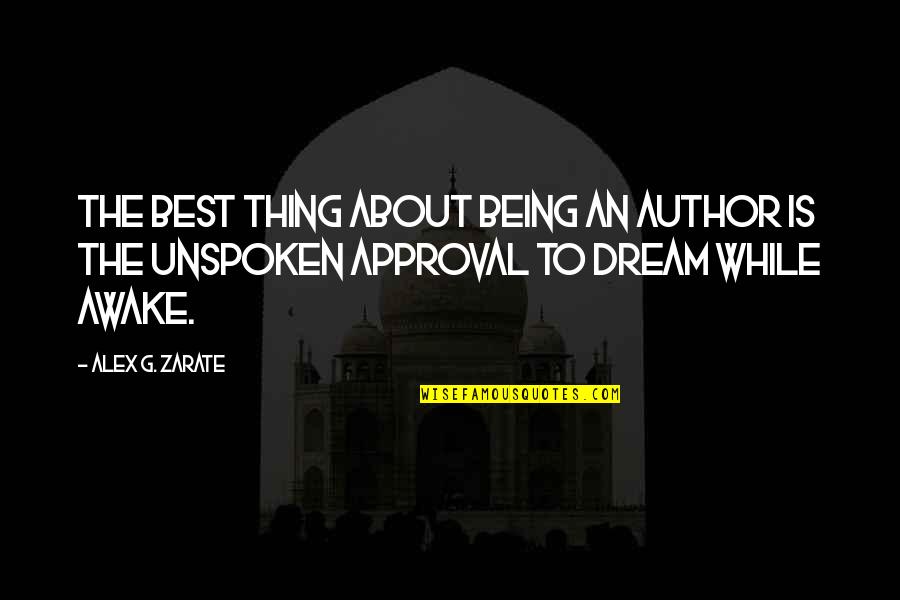 Author Best Quotes By Alex G. Zarate: The best thing about being an author is