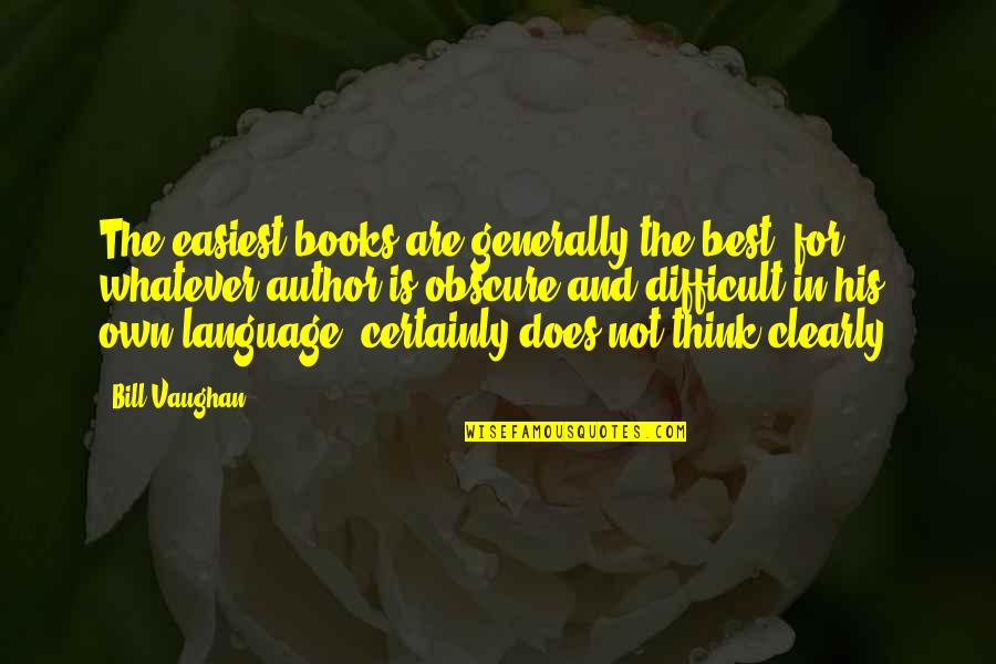 Author Best Quotes By Bill Vaughan: The easiest books are generally the best; for,