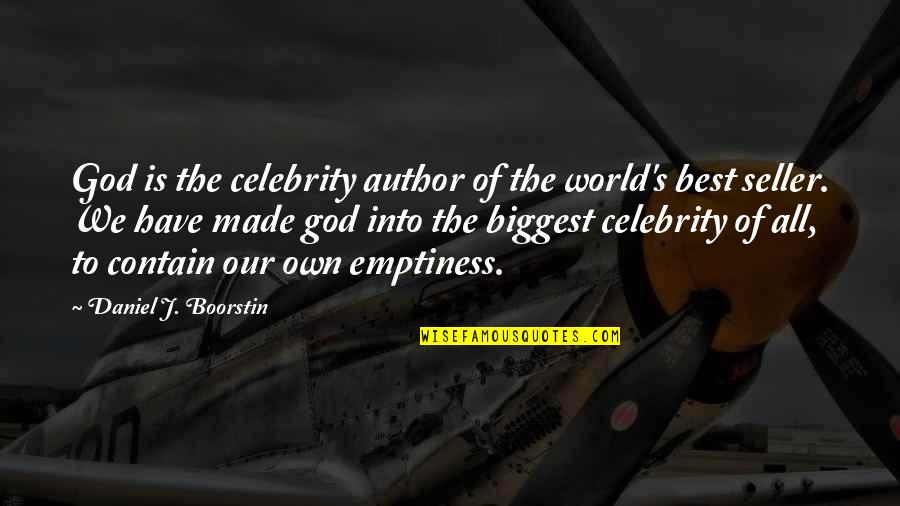 Author Best Quotes By Daniel J. Boorstin: God is the celebrity author of the world's