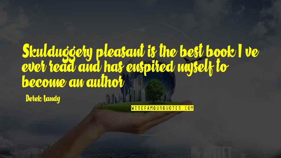 Author Best Quotes By Derek Landy: Skulduggery pleasant is the best book I've ever