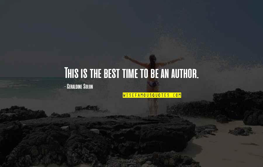 Author Best Quotes By Geraldine Solon: This is the best time to be an