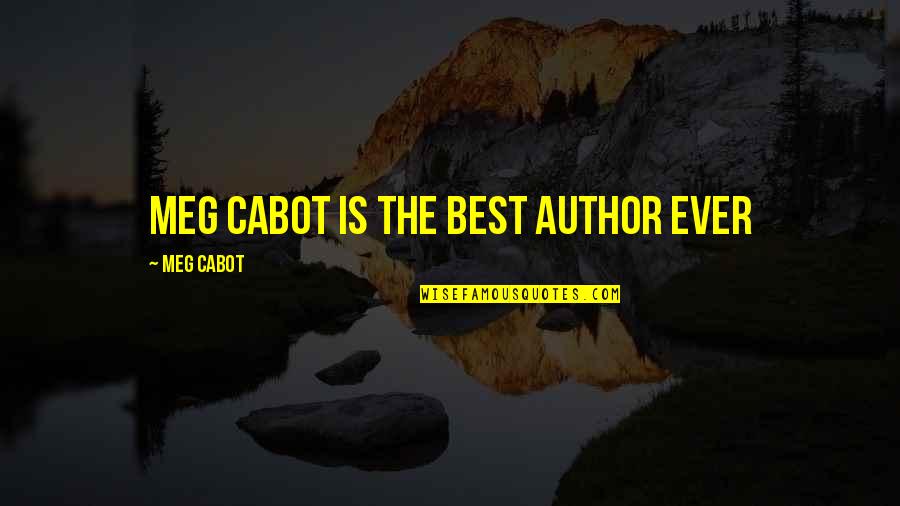 Author Best Quotes By Meg Cabot: Meg Cabot is the best author ever