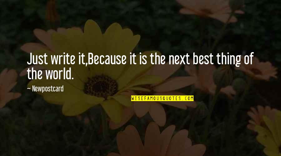 Author Best Quotes By Newpostcard: Just write it,Because it is the next best