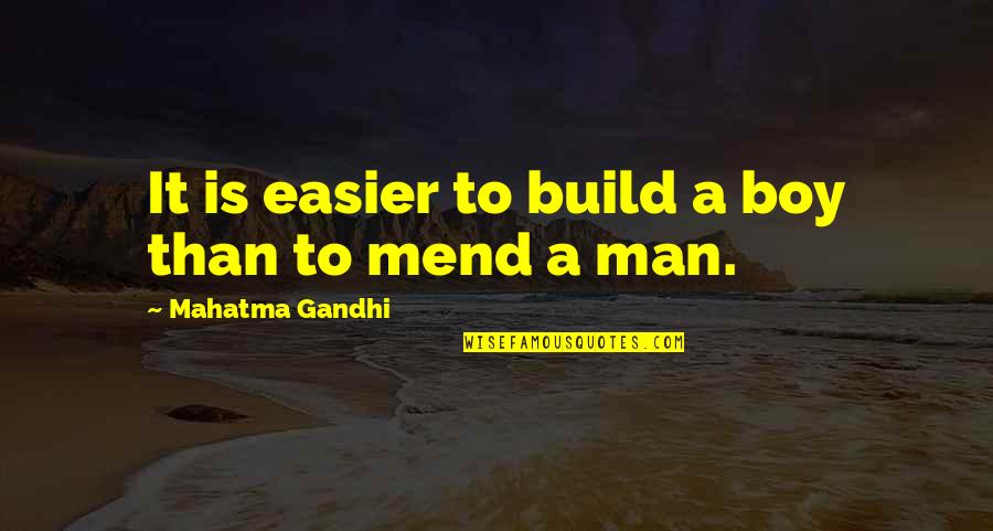 Author Essayist And Screenwriter Quotes By Mahatma Gandhi: It is easier to build a boy than