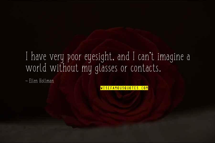 Author James T Mccay Quotes By Ellen Hollman: I have very poor eyesight, and I can't Author James T Mccay Quotes By Ellen Hollman: I have very poor eyesight, and I can't
