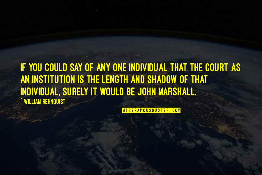Author James T Mccay Quotes By William Rehnquist: If you could say of any one individual Author James T Mccay Quotes By William Rehnquist: If you could say of any one individual