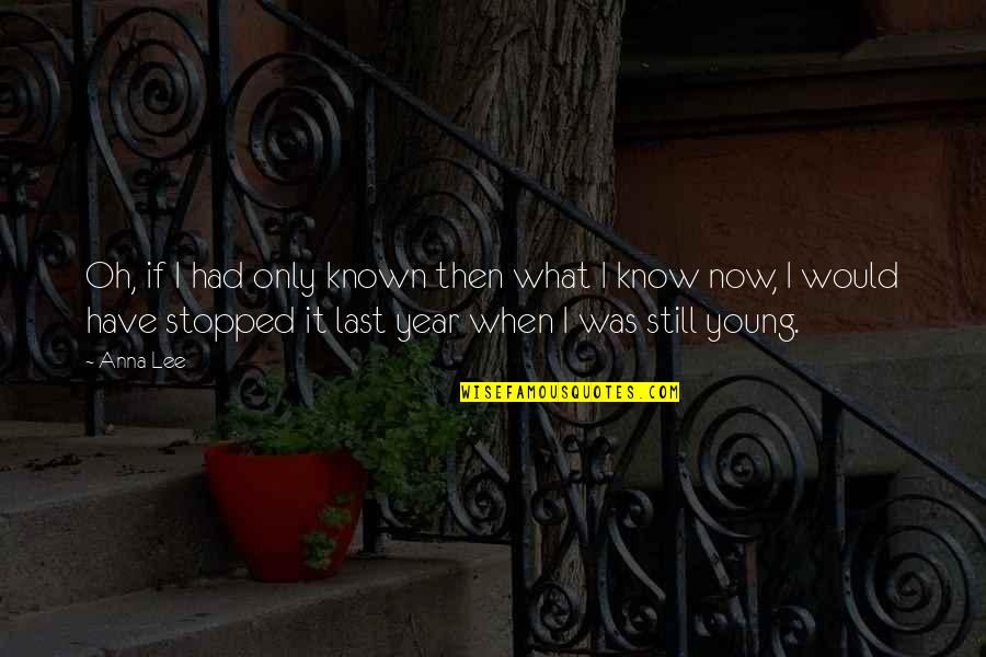 Author Ken Poirot Quote Quotes By Anna Lee: Oh, if I had only known then what Author Ken Poirot Quote Quotes By Anna Lee: Oh, if I had only known then what