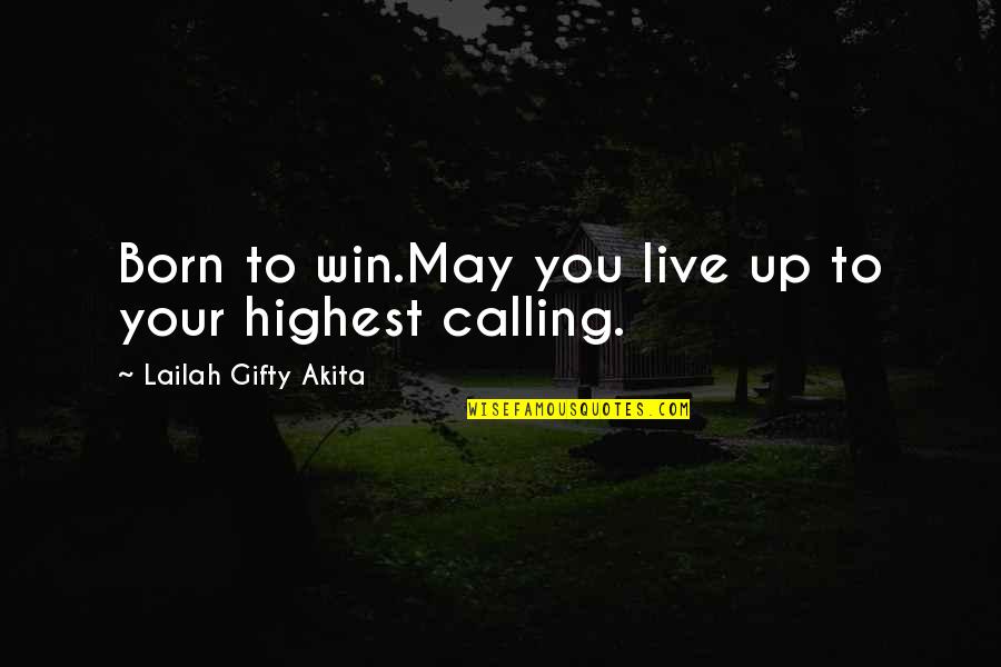 Author Ken Poirot Quote Quotes By Lailah Gifty Akita: Born to win.May you live up to your Author Ken Poirot Quote Quotes By Lailah Gifty Akita: Born to win.May you live up to your