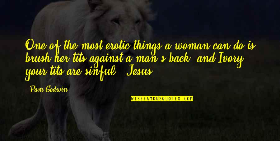 Author Ken Poirot Quote Quotes By Pam Godwin: One of the most erotic things a woman Author Ken Poirot Quote Quotes By Pam Godwin: One of the most erotic things a woman