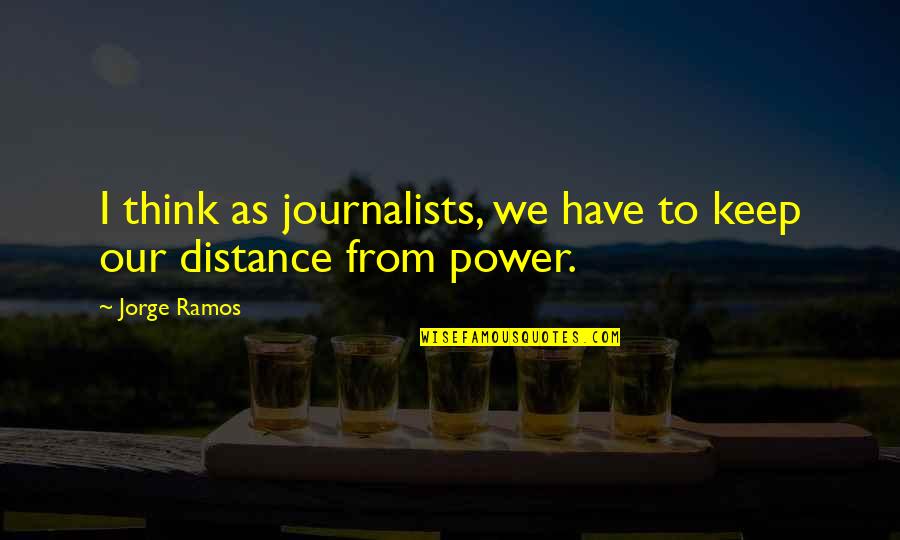 Author Ken Poirot Quotes Quotes By Jorge Ramos: I think as journalists, we have to keep