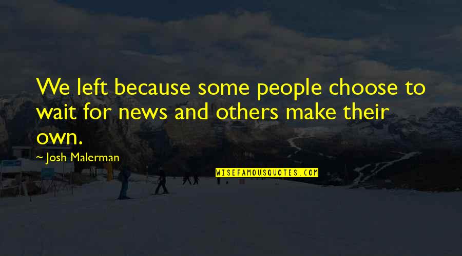 Author Nicole D Quotes By Josh Malerman: We left because some people choose to wait