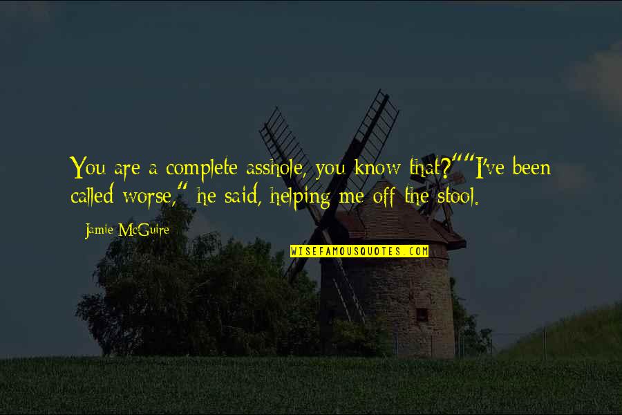 Author Noah James Hittner Quotes By Jamie McGuire: You are a complete asshole, you know that?""I've Author Noah James Hittner Quotes By Jamie McGuire: You are a complete asshole, you know that?""I've