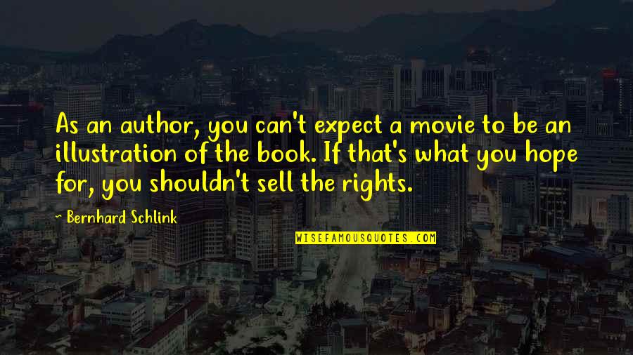 Author Of The Quotes By Bernhard Schlink: As an author, you can't expect a movie Author Of The Quotes By Bernhard Schlink: As an author, you can't expect a movie