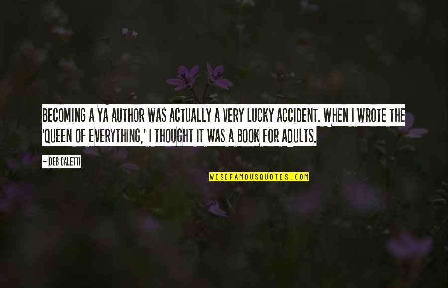 Author Of The Quotes By Deb Caletti: Becoming a YA author was actually a very Author Of The Quotes By Deb Caletti: Becoming a YA author was actually a very
