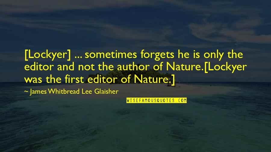 Author Of The Quotes By James Whitbread Lee Glaisher: [Lockyer] ... sometimes forgets he is only the