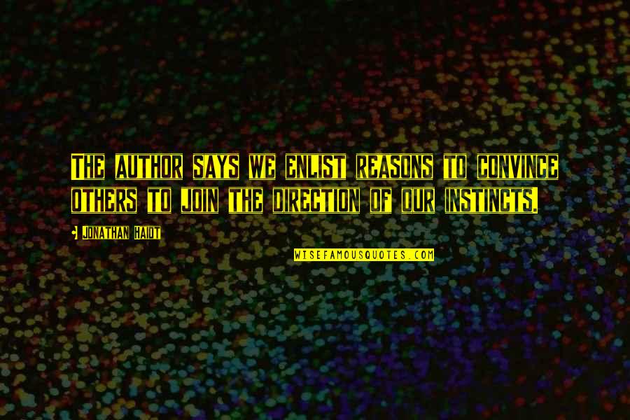 Author Of The Quotes By Jonathan Haidt: The author says we enlist reasons to convince Author Of The Quotes By Jonathan Haidt: The author says we enlist reasons to convince