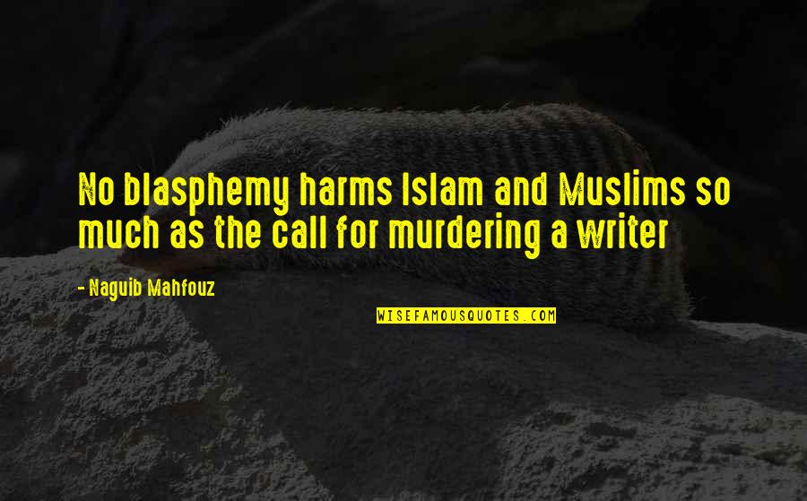 Author Of The Quotes By Naguib Mahfouz: No blasphemy harms Islam and Muslims so much