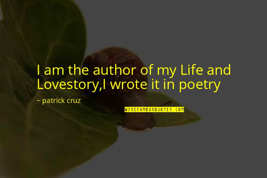Author Of The Quotes By Patrick Cruz: I am the author of my Life and