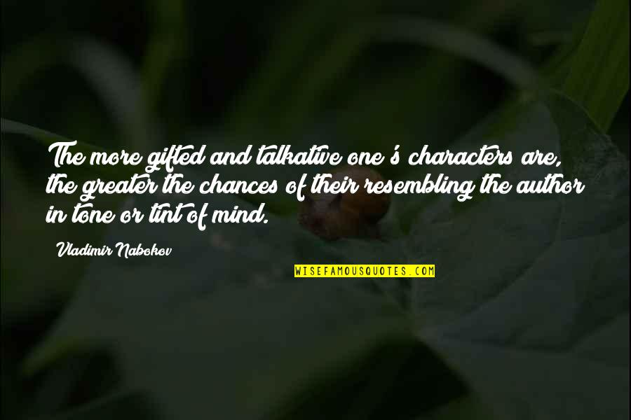 Author Of The Quotes By Vladimir Nabokov: The more gifted and talkative one's characters are, Author Of The Quotes By Vladimir Nabokov: The more gifted and talkative one's characters are,