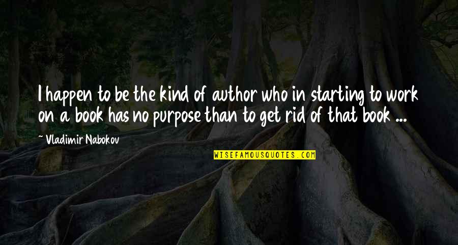 Author Purpose Quotes By Vladimir Nabokov: I happen to be the kind of author