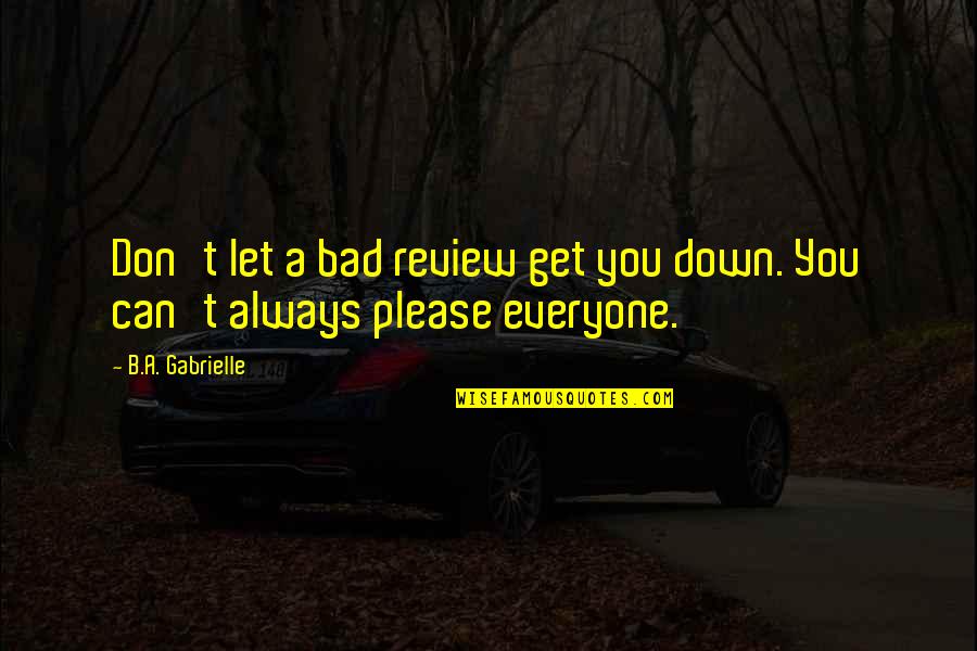 Author Quote Quotes By B.A. Gabrielle: Don't let a bad review get you down.