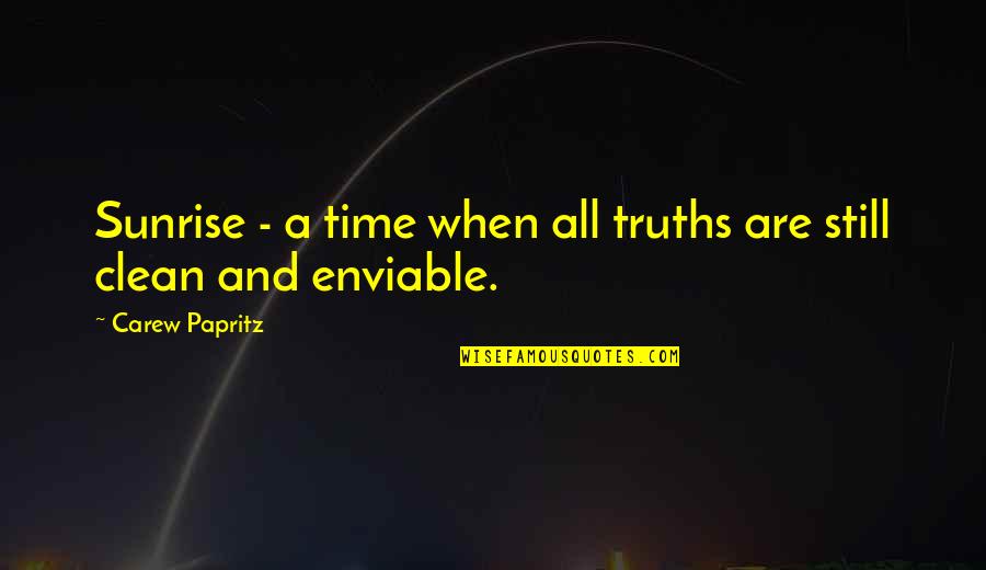 Author Quote Quotes By Carew Papritz: Sunrise - a time when all truths are